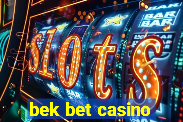 bek bet casino